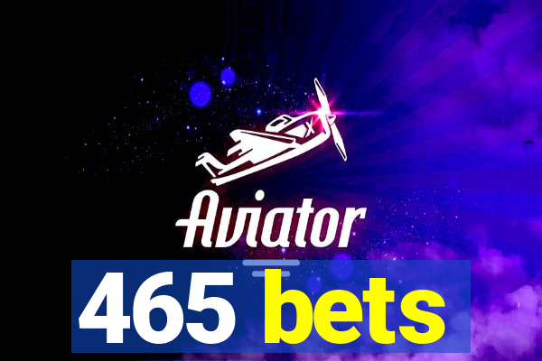 465 bets